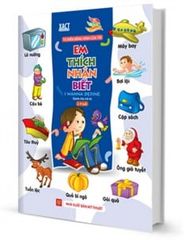 Từ Điển Bằng Hình Của Tôi - Em Thích Nhận Biết (Dành Cho Trẻ Từ 2 - 4 Tuổi)