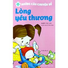 Những Câu Chuyện Về Lòng Yêu Thương (Tái Bản 2017)