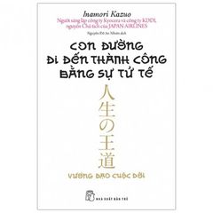 Con Đường Đi Đến Thành Công Bằng Sự Tử Tế (Tái Bản 2020)