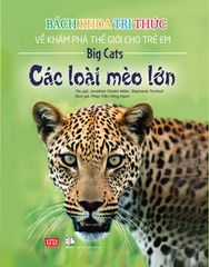 Bách Khoa Tri Thức  Về Khám Phá Thế Giới Cho Trẻ Em - Các Loài Mèo Lớn (bìa Mềm - Tái Bản 2018)