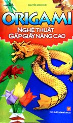 Origami Nghệ Thuật Gấp Giấy Nâng Cao (Minh Long)