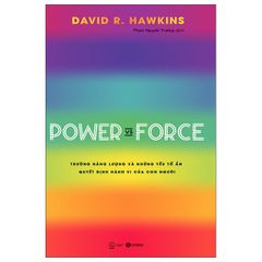 Sách - Power Vs Force - Trường Năng Lượng Và Những Nhân Tố Quyết Định Hành Vi Của Con Người (Tái Bản)