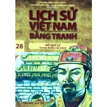 Lịch Sử Việt Nam Bằng Tranh - Tập 28 - Hồ Quý Ly - Vị Vua Nhiều Cải Cách (Tái Bản 2017)