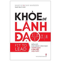 Sách Khỏe Để Lãnh Đạo - Biến Đổi Khả Năng Lãnh Đạo Thông Qua 5 Trụ Cột Hiệu Suất