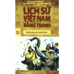Lịch Sử Việt Nam Bằng Tranh - Tập 32 - Gian Nan Lúc Khởi Đầu (Tái Bản 2017)