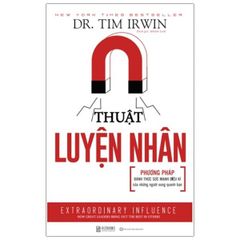 Sách - Thuật Luyện Nhân: Phương Pháp Đánh Thức Sức Mạnh Diệu Kì Của Những Người Xung Quanh Bạn