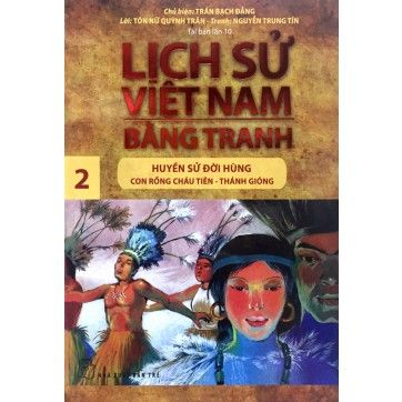 Lịch Sử Việt Nam Bằng Tranh - Tập 02 - Huyền Sử Đời Hùng - Con Rồng Cháu Tiên, Thánh Gióng