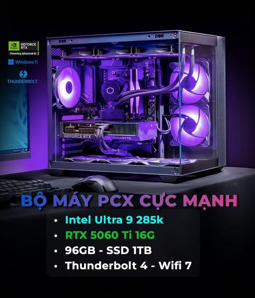 Bộ máy PCX ULTRA 9 285K | 96GB DDR5 | 1TB SSD | RTX 5060 Ti 16GB | Thunderbolt 4 | Wifi 7