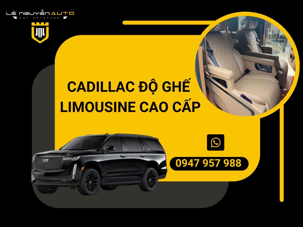 CADILLAC ĐỘ GHẾ LIMOUSINE CAO CẤP