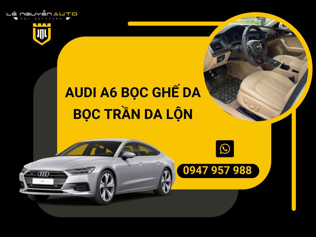 AUDI A6 BỌC GHẾ DA BỌC TRẦN DA LỘN