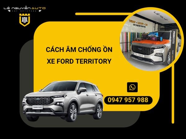  CÁCH ÂM CHỐNG ỒN XE FORD TERRITORY 