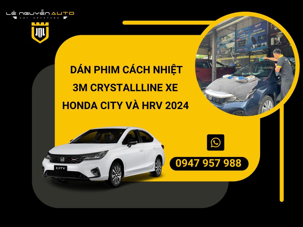 DÁN PHIM CÁCH NHIỆT 3M CRYSTALLLINE XE HONDA CITY VÀ HRV 2024