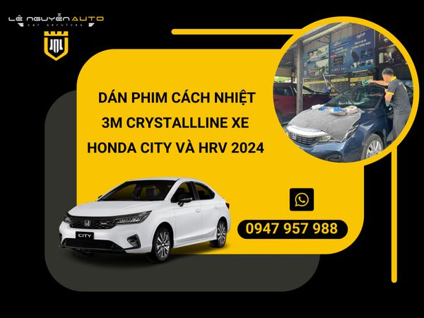 DÁN PHIM CÁCH NHIỆT 3M CRYSTALLLINE XE HONDA CITY VÀ HRV 2024 