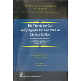 Bài tập và lời giải - Vật lý nguyên tử, Hạt nhân và Các hạt cơ bản