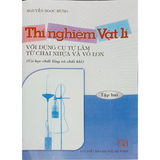 Thí nghiệm Vật Lý với dụng cụ tự làm từ chai nhựa và vỏ lon (Cơ học chất lỏng và chất khí) (Tập 2)