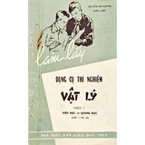 Làm lấy dụng cụ thí nghiệm vật lý - Phần 1 Điện học và Quang học (Lớp 7 và 10)