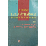 Tuyển tập Bài tập Vật lí nâng cao THPT tập 5 - Quang học và vật lí hạt nhân