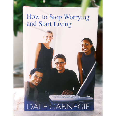 How to Stop Worrying and Start Living