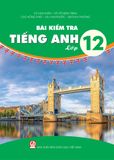  Bài kiểm tra Tiếng Anh lớp 12 (Theo Chương trình Giáo dục phổ thông 2018) 