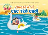  Cùng bé yêu tập nói- Cùng kể về các trò chơi 