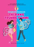  Cùng Khám Phá Tuổi Vị Thành Niên - Tôi Đang Trưởng Thành - Giáo Dục Giới Tính Và Tình Dục Toàn Diện Cho Học Sinh 