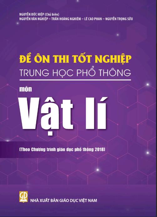  Đề ôn thi tốt nghiệp Trung học phổ thông môn Vật lí (Theo Chương trình giáo dục phổ thông 2018) 