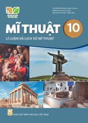  SGK Mĩ Thuật 10, Lí luận và Lịch sử mĩ thuật - Kết Nối Tri Thức Với Cuộc Sống 