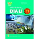  Sách giáo khoa Chuyên đề Địa lí 11 - Kết nối tri thức với cuộc sống 