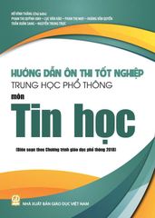  Sách Hướng dẫn ôn thi tốt nghiệp THPT môn Tin học (Biên soạn theo chương trình giáo dục phổ thông 2018) 