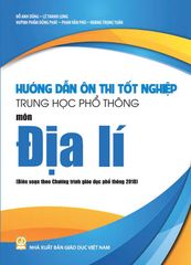 Sách Hướng dẫn ôn thi tốt nghiệp THPT môn Địa Lí  (Biên soạn theo chương trình giáo dục phổ thông 2018) 