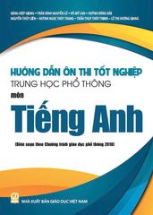  Sách Hướng dẫn ôn thi tốt nghiệp THPT môn Tiếng anh (Biên soạn theo chương trình giáo dục phổ thông 2018) 