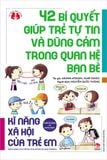 42 bí quyết giúp trẻ tự tin và dũng cảm trong quan hệ bạn bè