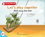 Bộ 1 - Vui đọc tiếng Anh - Giúp bé học các kĩ năng tiếng Anh - Let’s play together - Mình cùng chơi nhé!
