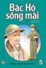 Bác Hồ sống mãi - Những truyện hay về Bác - Tập 5