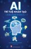 AI - Trí tuệ nhân tạo - 101 điều cần biết về tương lai