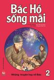 Bác Hồ sống mãi - Những truyện hay về Bác - Tập 2