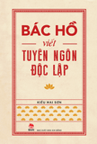 Bác Hồ viết Tuyên ngôn Độc lập
