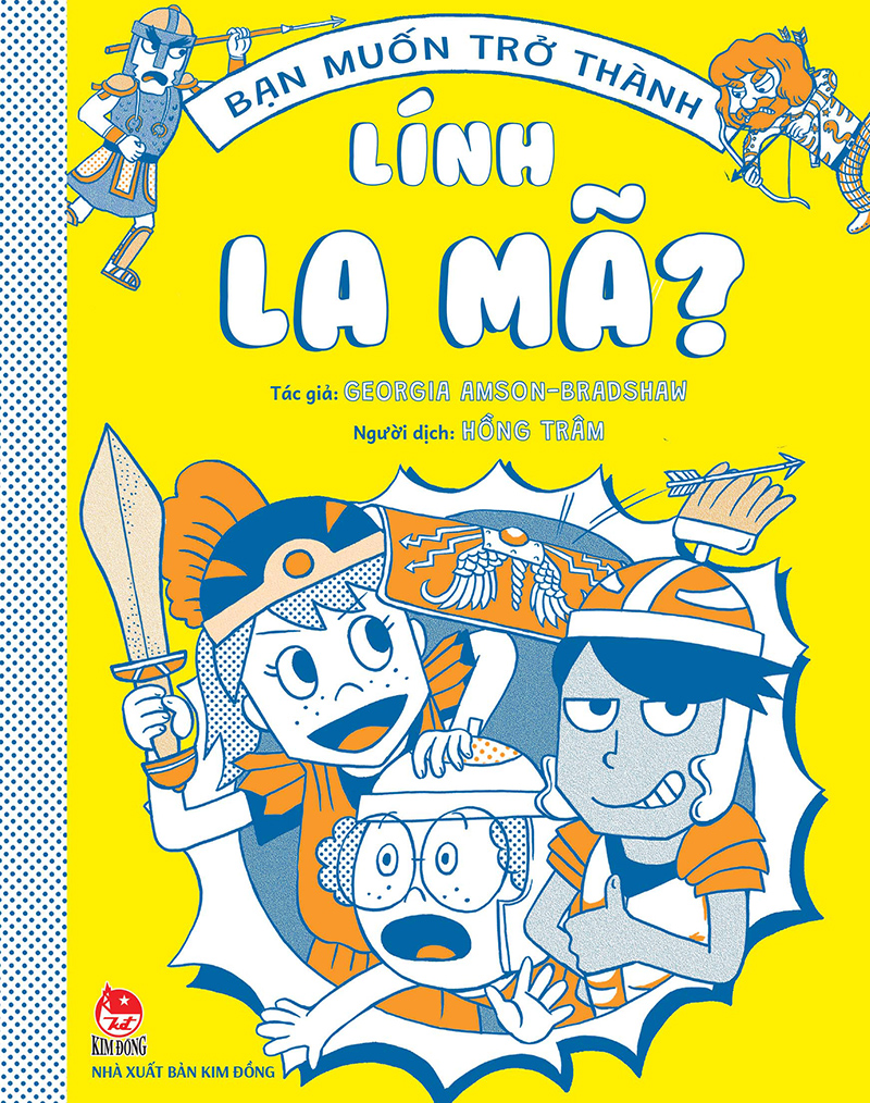 Bạn muốn trở thành lính La Mã ? Nhà xuất bản Kim Đồng