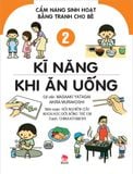 Cẩm nang sinh hoạt bằng tranh cho bé - Tập 2 - Kĩ năng khi ăn uống
