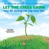 Be a friend with nature - Làm bạn với thiên nhiên - Let the trees grow - Hãy để những cái cây mọc lên