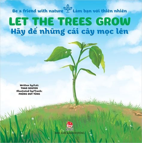 Be a friend with nature - Làm bạn với thiên nhiên - Let the trees grow - Hãy để những cái cây mọc lên
