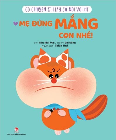 Có chuyện gì hãy cứ nói với mẹ - Mẹ đừng mắng con nhé!