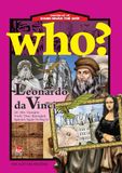 Who? Chuyện kể về danh nhân thế giới - Leonardo da Vinci