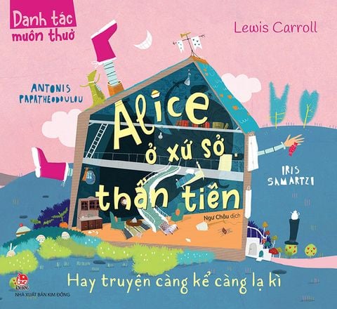 Danh tác muôn thuở - Alice ở xứ sở thần tiên Hay truyện càng kể càng lạ kì