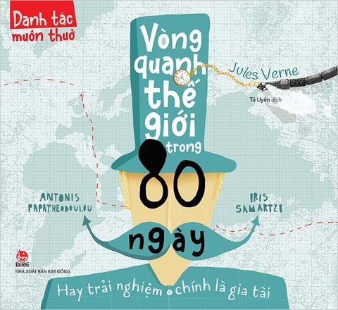 Danh tác muôn thuở - Vòng quanh thế giới trong 80 ngày - Hay trải nghiệm chính là gia tài