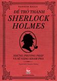 Để trở thành Sherlock Holmes - Những phương pháp và kĩ năng khám phá