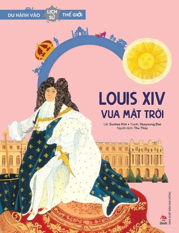 Du hành vào lịch sử thế giới - Louis XIV – Vua Mặt Trời