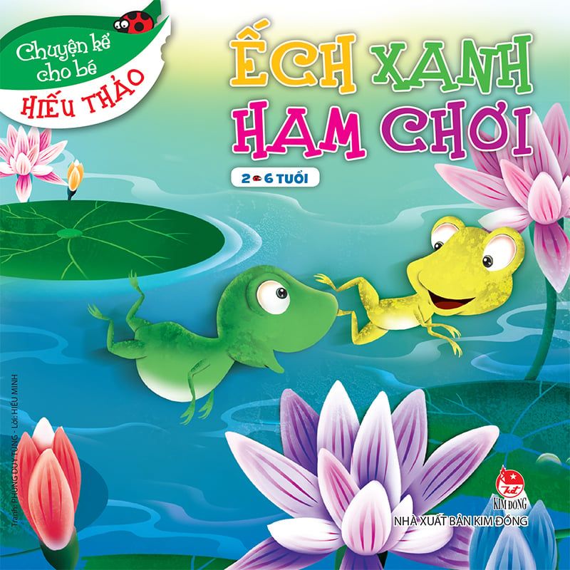 Chuyện kể cho bé hiếu thảo Ếch xanh ham chơi Nhà xuất bản Kim Đồng