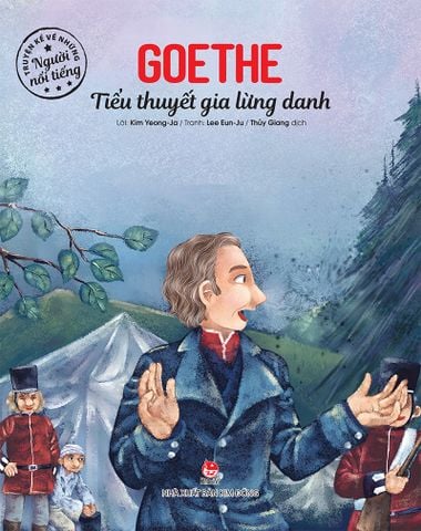 Truyện kể về những người nổi tiếng - Goethe - Tiểu thuyết gia lừng danh