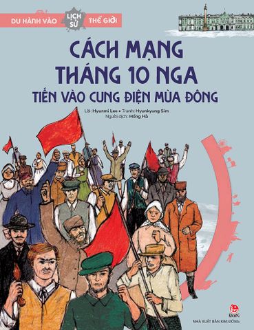 Du hành vào lịch sử thế giới - Cách mạng tháng 10 Nga – Tiến vào cung điện Mùa Đông